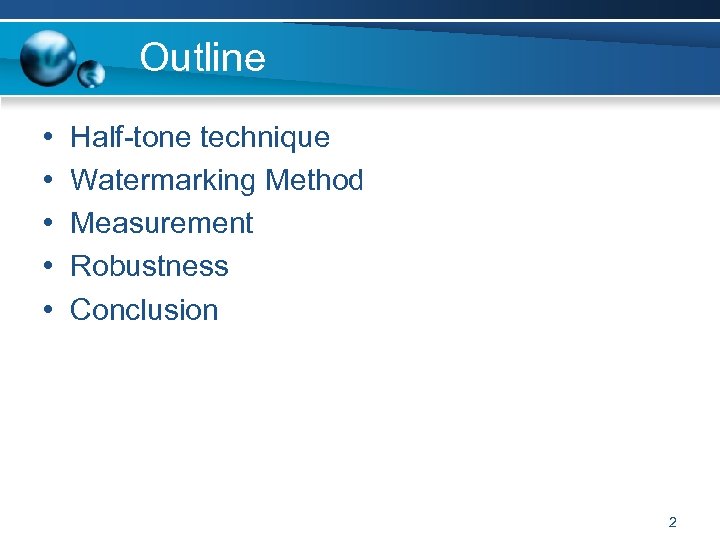 Outline • • • Half-tone technique Watermarking Method Measurement Robustness Conclusion 2 