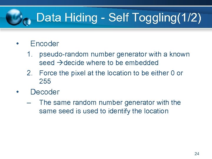 Data Hiding - Self Toggling(1/2) • Encoder 1. pseudo-random number generator with a known