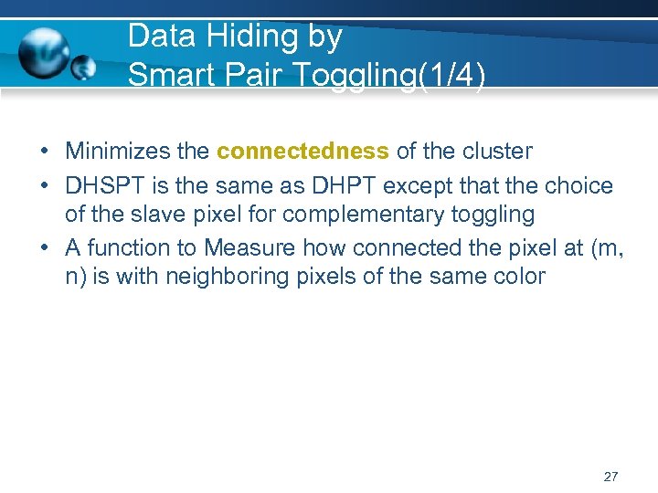Data Hiding by Smart Pair Toggling(1/4) • Minimizes the connectedness of the cluster •