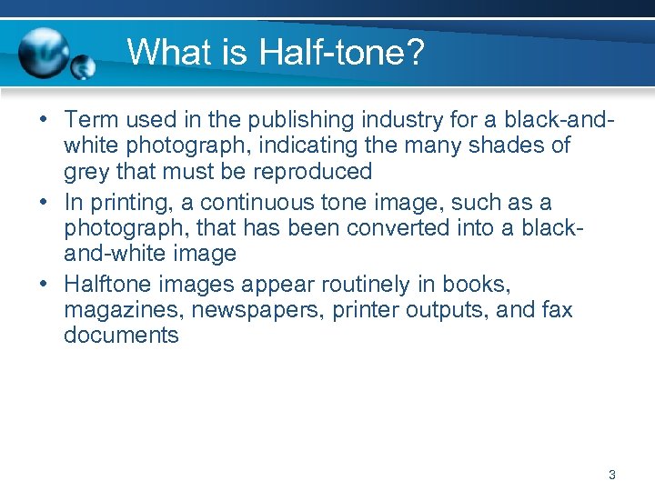What is Half-tone? • Term used in the publishing industry for a black-andwhite photograph,