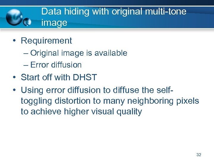 Data hiding with original multi-tone image • Requirement – Original image is available –