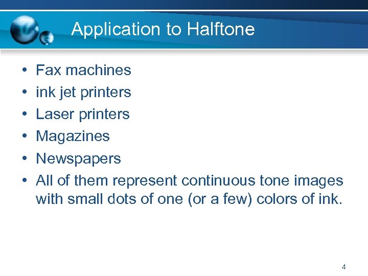 Application to Halftone • • • Fax machines ink jet printers Laser printers Magazines