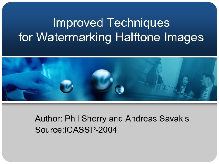 Improved Techniques for Watermarking Halftone Images Author: Phil Sherry and Andreas Savakis Source: ICASSP-2004