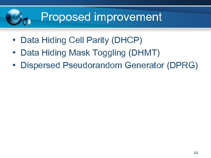 Proposed improvement • Data Hiding Cell Parity (DHCP) • Data Hiding Mask Toggling (DHMT)