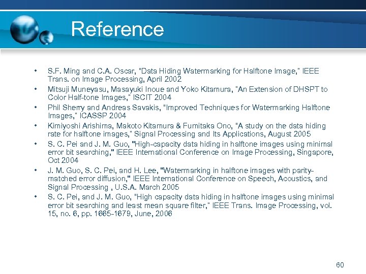 Reference • • S. F. Ming and C. A. Oscar, “Data Hiding Watermarking for