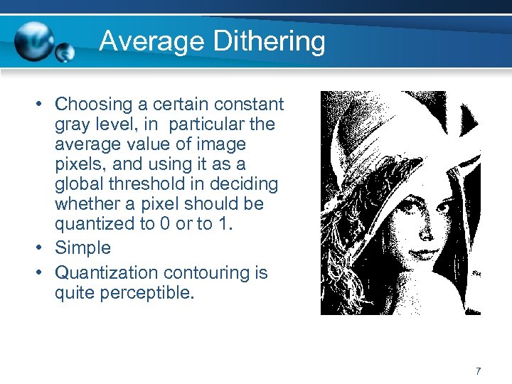 Average Dithering • Choosing a certain constant gray level, in particular the average value