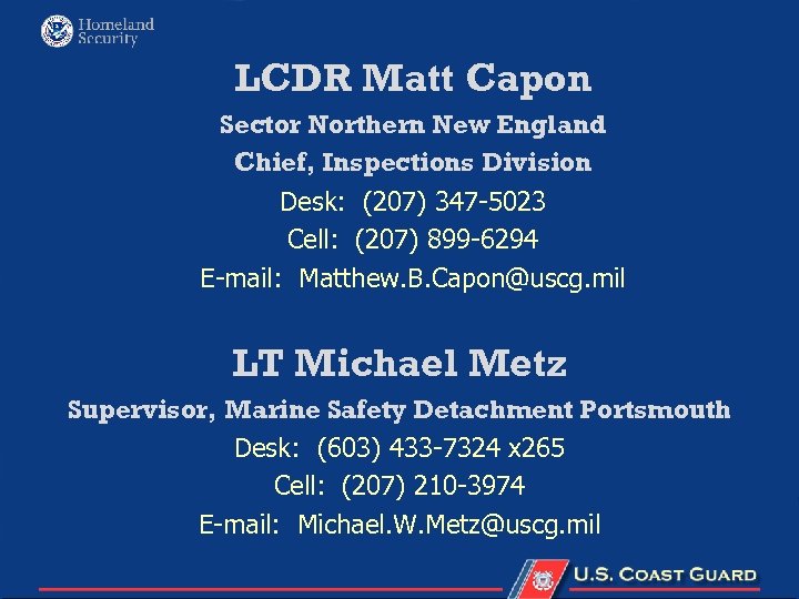 LCDR Matt Capon Sector Northern New England Chief, Inspections Division Desk: (207) 347 -5023