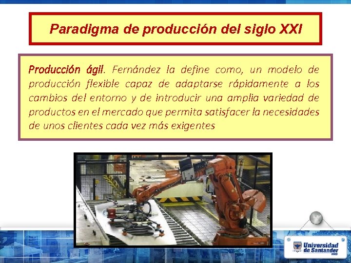 Paradigma de producción del siglo XXI Producción ágil. Fernández la define como, un modelo