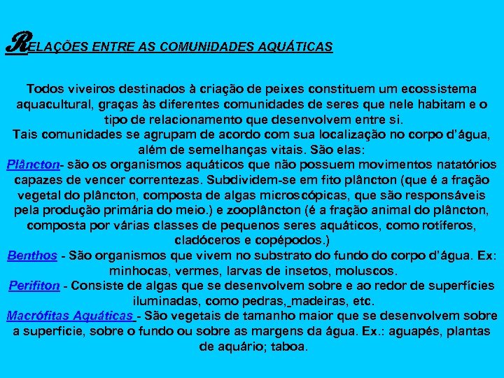 RELAÇÕES ENTRE AS COMUNIDADES AQUÁTICAS Todos viveiros destinados à criação de peixes constituem um