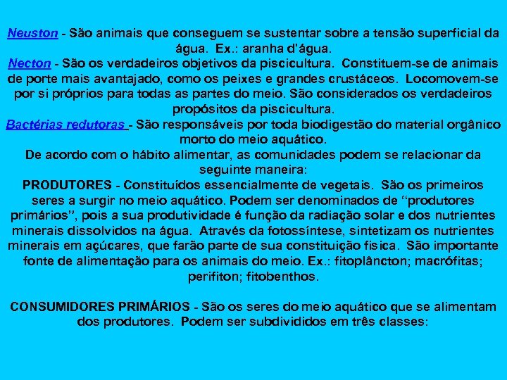 Neuston - São animais que conseguem se sustentar sobre a tensão superficial da água.