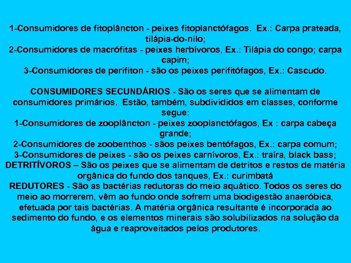 1 -Consumidores de fitoplâncton - peixes fitoplanctófagos. Ex. : Carpa prateada, tilápia-do-nilo; 2 -Consumidores