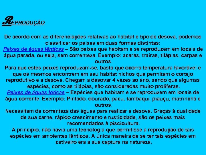 REPRODUÇÃO De acordo com as diferenciações relativas ao habitat e tipo de desova, podemos