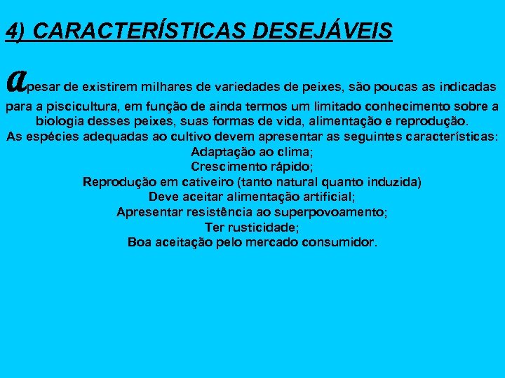 4) CARACTERÍSTICAS DESEJÁVEIS Apesar de existirem milhares de variedades de peixes, são poucas as