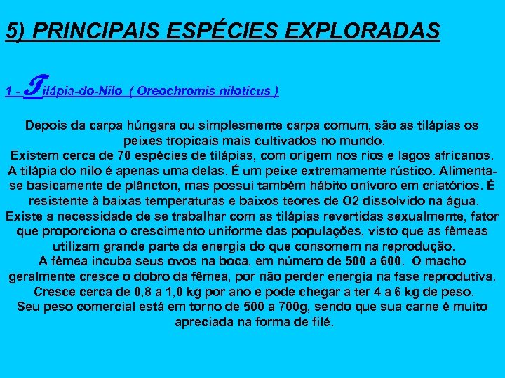 5) PRINCIPAIS ESPÉCIES EXPLORADAS 1 - Tilápia-do-Nilo ( Oreochromis niloticus ) Depois da carpa