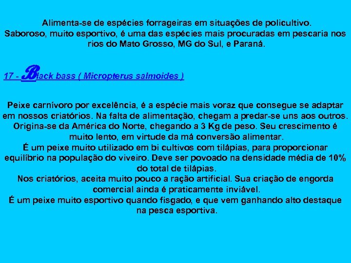 Alimenta-se de espécies forrageiras em situações de policultivo. Saboroso, muito esportivo, é uma das