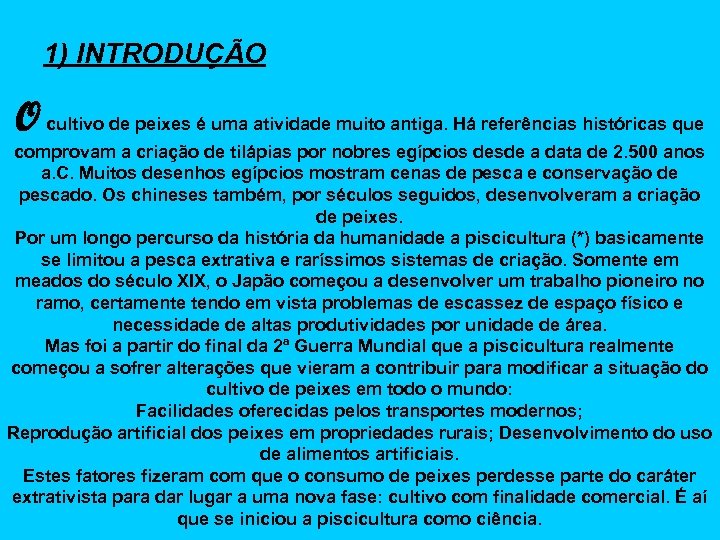 1) INTRODUÇÃO O cultivo de peixes é uma atividade muito antiga. Há referências históricas