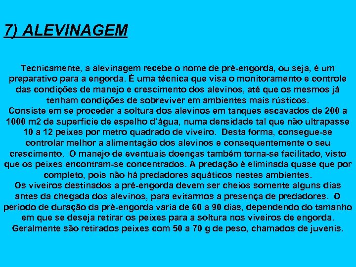 7) ALEVINAGEM Tecnicamente, a alevinagem recebe o nome de pré-engorda, ou seja, é um