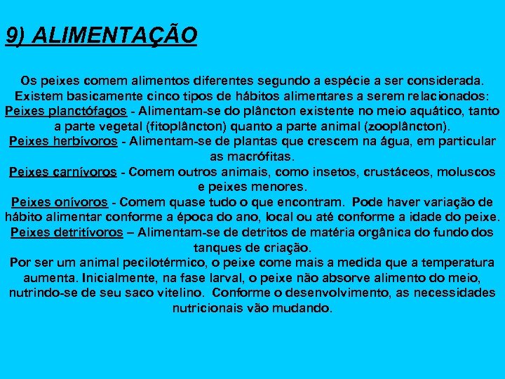 9) ALIMENTAÇÃO Os peixes comem alimentos diferentes segundo a espécie a ser considerada. Existem