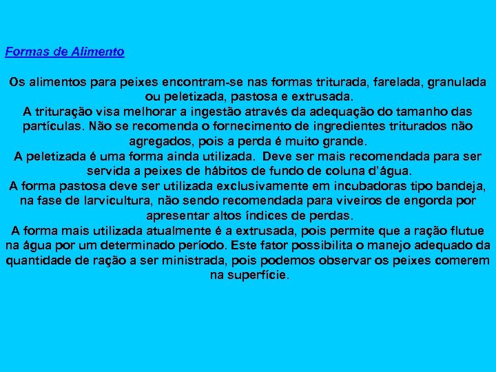 Formas de Alimento Os alimentos para peixes encontram-se nas formas triturada, farelada, granulada ou