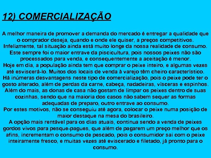 12) COMERCIALIZAÇÃO A melhor maneira de promover a demanda do mercado é entregar a