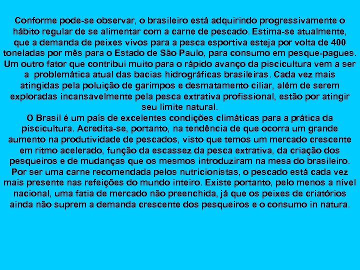 Conforme pode-se observar, o brasileiro está adquirindo progressivamente o hábito regular de se alimentar