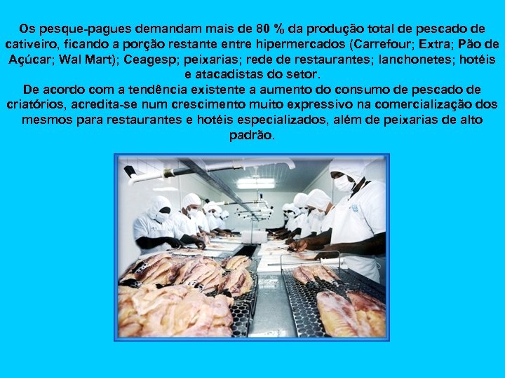 Os pesque-pagues demandam mais de 80 % da produção total de pescado de cativeiro,