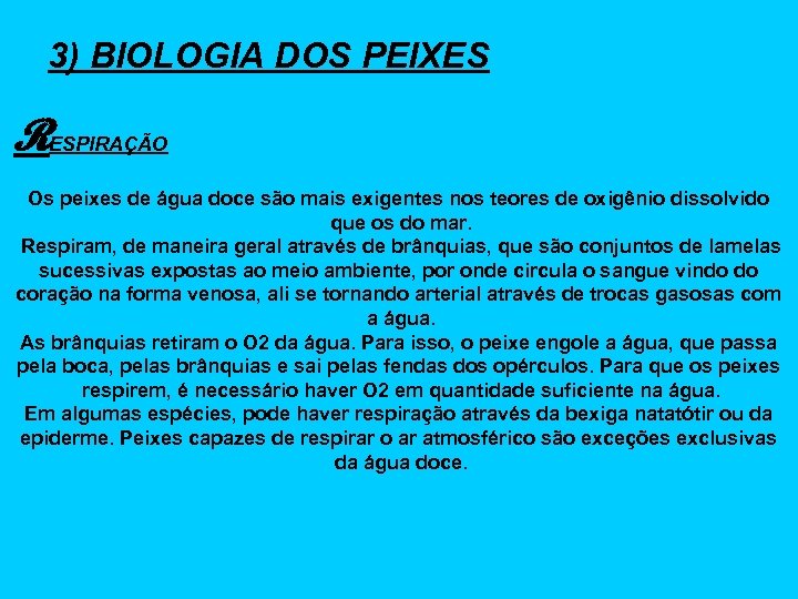 3) BIOLOGIA DOS PEIXES RESPIRAÇÃO Os peixes de água doce são mais exigentes nos