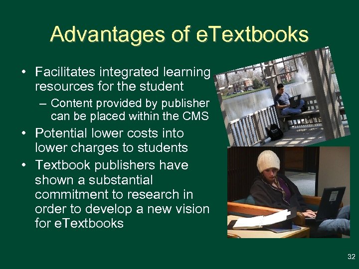 Advantages of e. Textbooks • Facilitates integrated learning resources for the student – Content