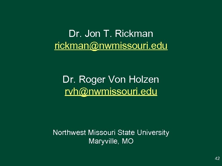 Dr. Jon T. Rickman rickman@nwmissouri. edu Dr. Roger Von Holzen rvh@nwmissouri. edu Northwest Missouri