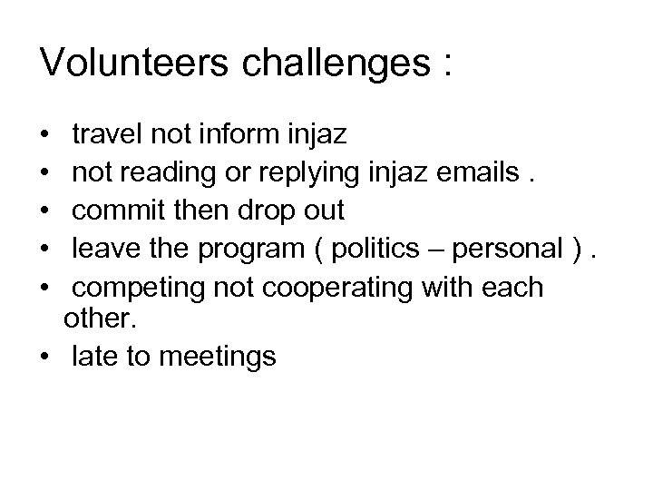 Volunteers challenges : • • • travel not inform injaz not reading or replying
