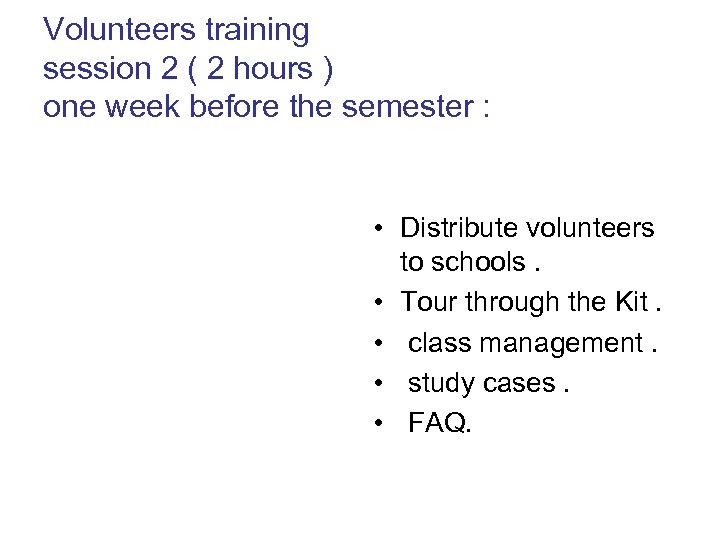 Volunteers training session 2 ( 2 hours ) one week before the semester :