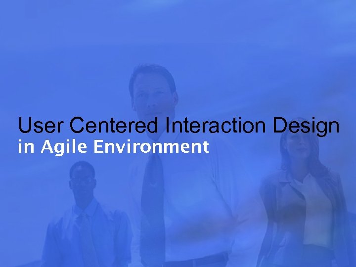 User Centered Interaction Design in Agile Environment 