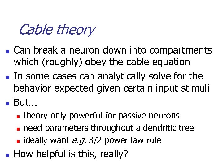 Cable theory n n n Can break a neuron down into compartments which (roughly)
