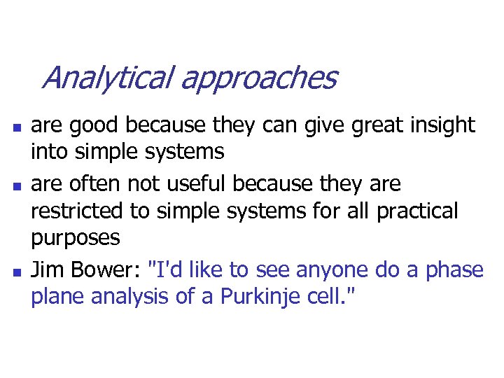 Analytical approaches n n n are good because they can give great insight into