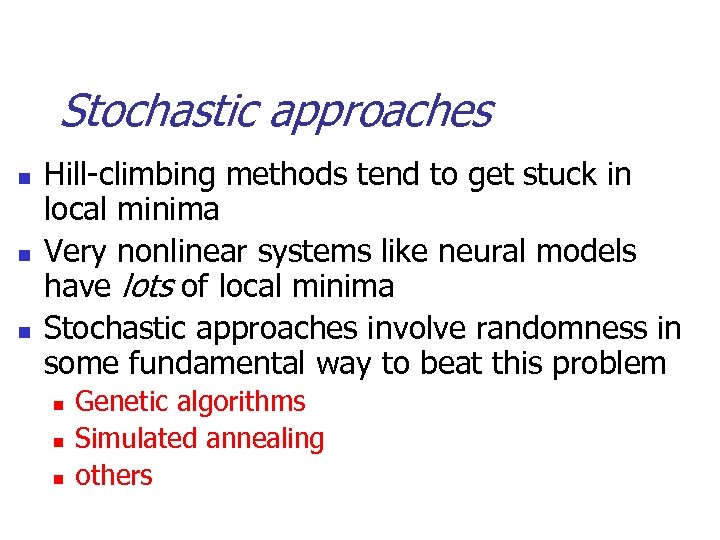 Stochastic approaches n n n Hill-climbing methods tend to get stuck in local minima