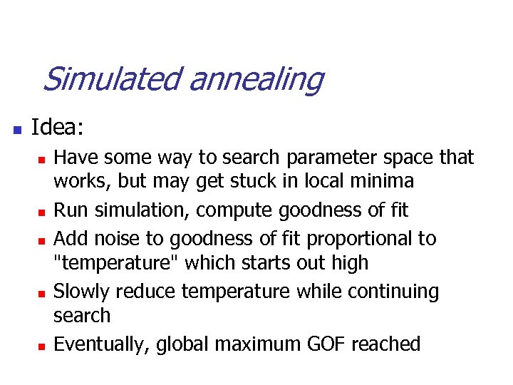 Simulated annealing n Idea: n n n Have some way to search parameter space