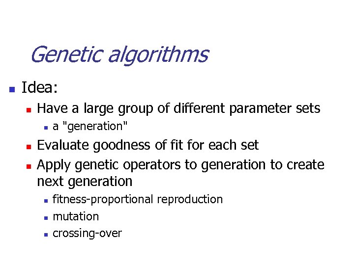 Genetic algorithms n Idea: n Have a large group of different parameter sets n