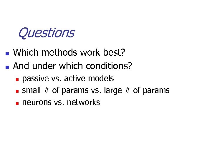 Questions n n Which methods work best? And under which conditions? n n n