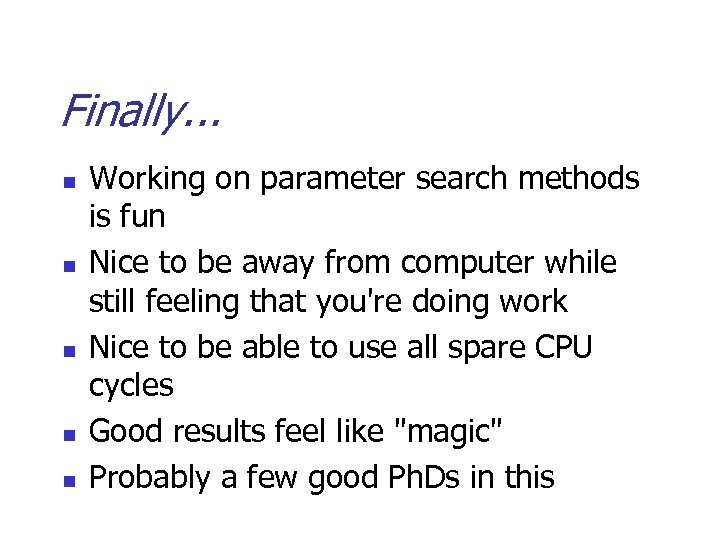 Finally. . . n n n Working on parameter search methods is fun Nice