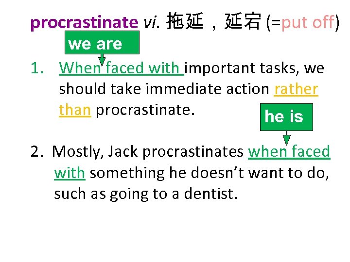 procrastinate vi. 拖延，延宕 (=put off) we are 1. When faced with important tasks, we