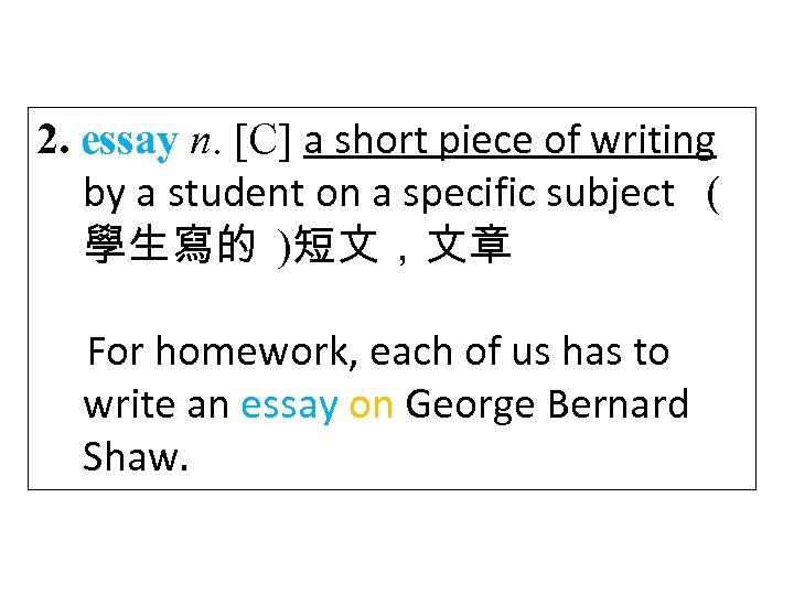 2. essay n. [C] a short piece of writing by a student on a