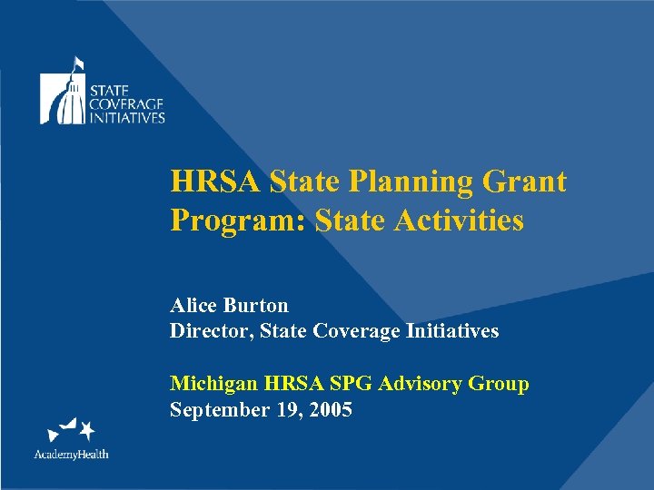 HRSA State Planning Grant Program: State Activities Alice Burton Director, State Coverage Initiatives Michigan