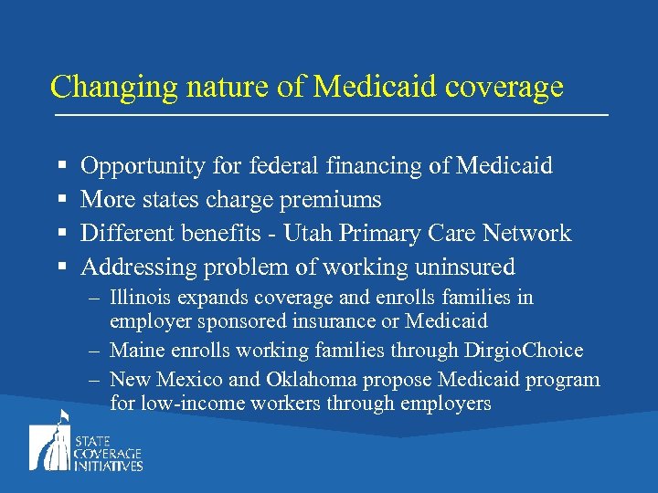 Changing nature of Medicaid coverage § § Opportunity for federal financing of Medicaid More
