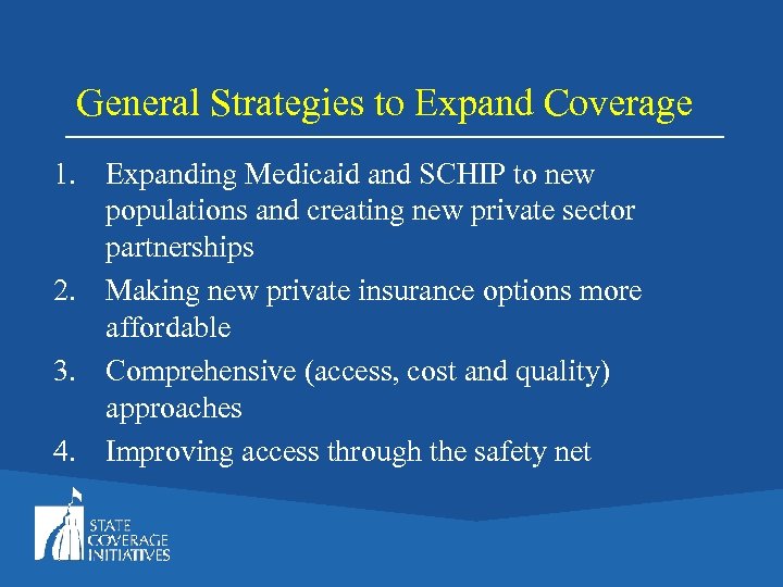 General Strategies to Expand Coverage 1. Expanding Medicaid and SCHIP to new populations and