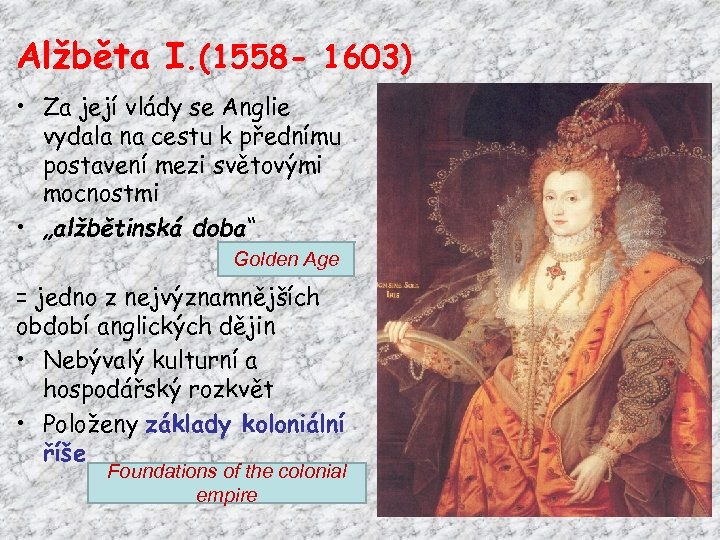 Alžběta I. (1558 - 1603) • Za její vlády se Anglie vydala na cestu