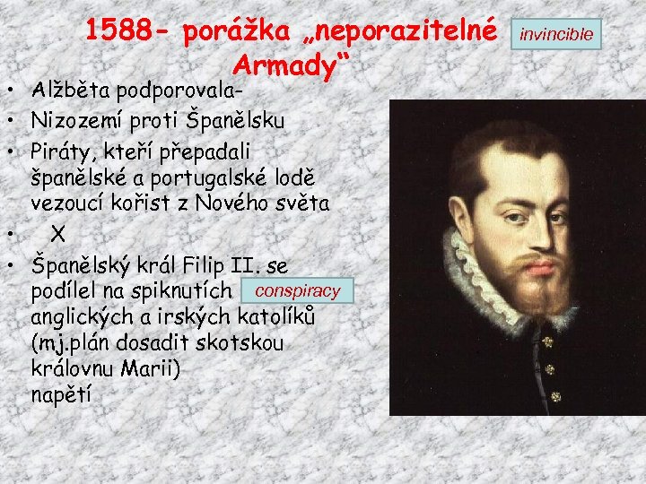 1588 - porážka „neporazitelné Armady“ • Alžběta podporovala • Nizozemí proti Španělsku • Piráty,