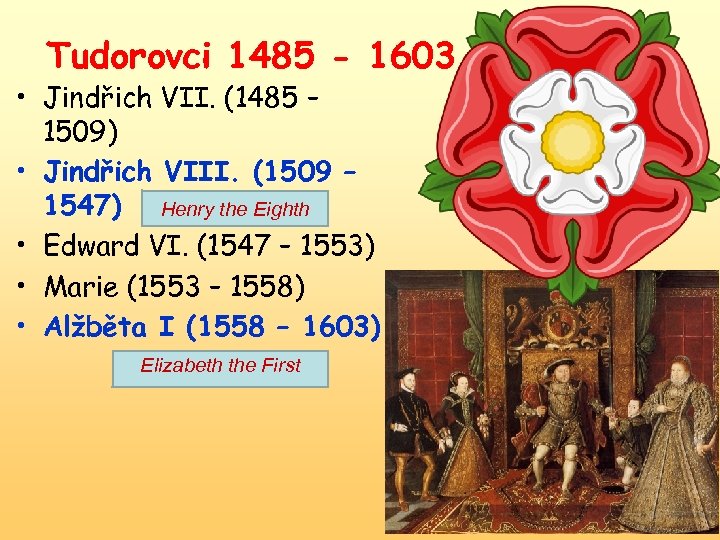 Tudorovci 1485 - 1603 • Jindřich VII. (1485 – 1509) • Jindřich VIII. (1509