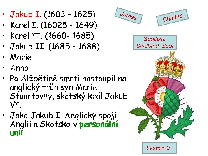  • • Jam Jakub I. (1603 – 1625) s es harle C Karel