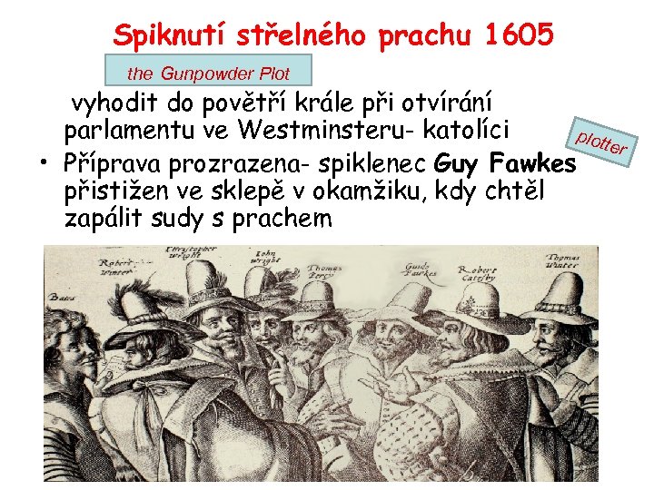 „Spiknutí střelného prachu 1605 the Gunpowder Plot • vyhodit do povětří krále při otvírání