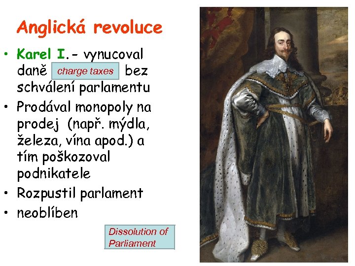 Anglická revoluce • Karel I. - vynucoval daně charge taxes bez schválení parlamentu •